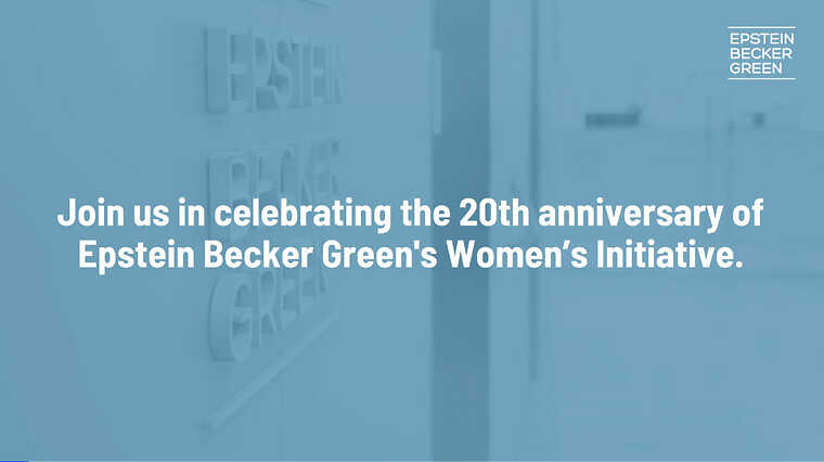 Epstein Becker Green’s Women’s Initiative Celebrates 20 Years