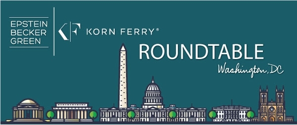Epstein Becker Green and Korn Ferry Roundtable, Washington DC