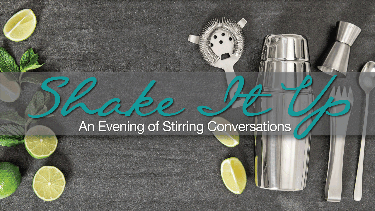 Shake It Up, An Evening of Stirring Conversations