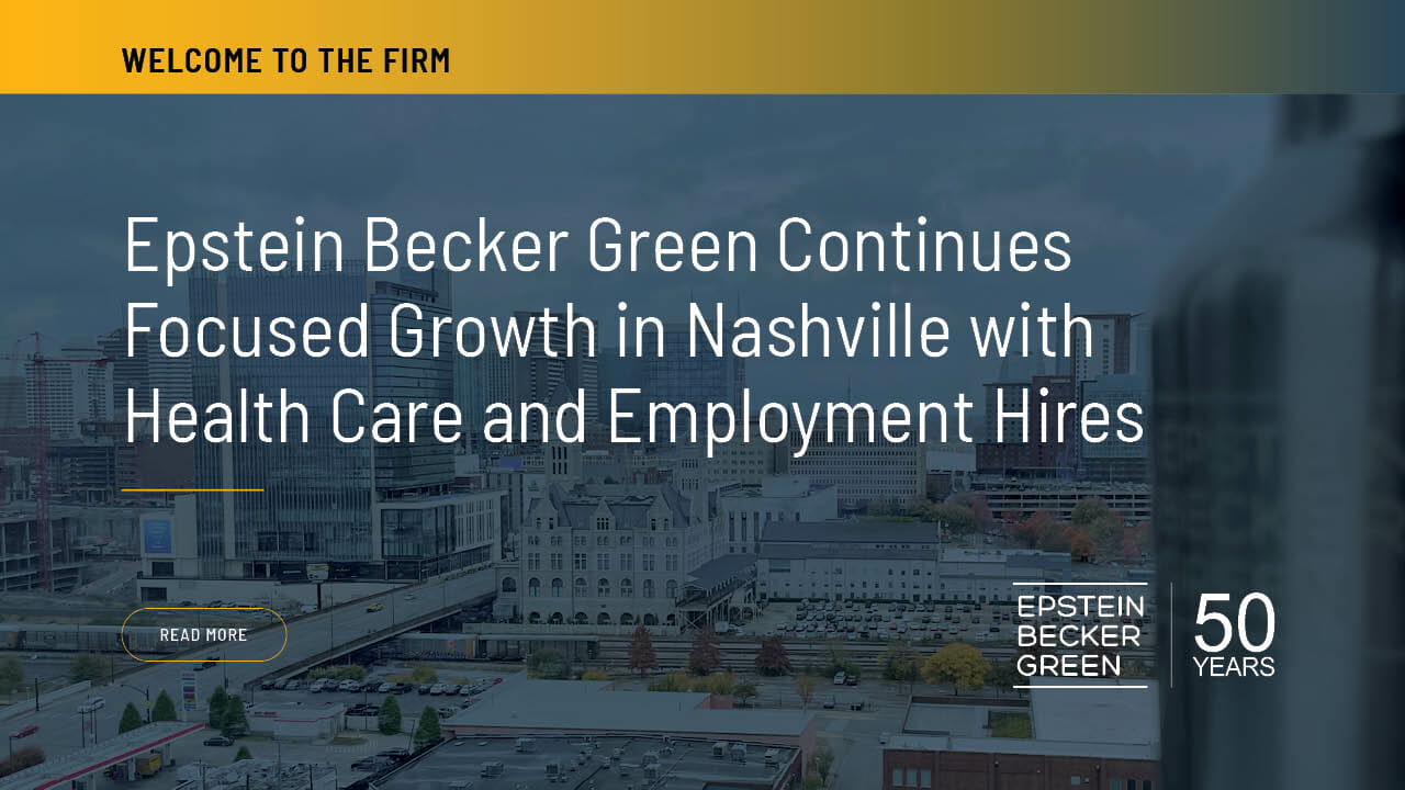 Epstein Becker Green Continues Focused Growth In Nashville With Health 