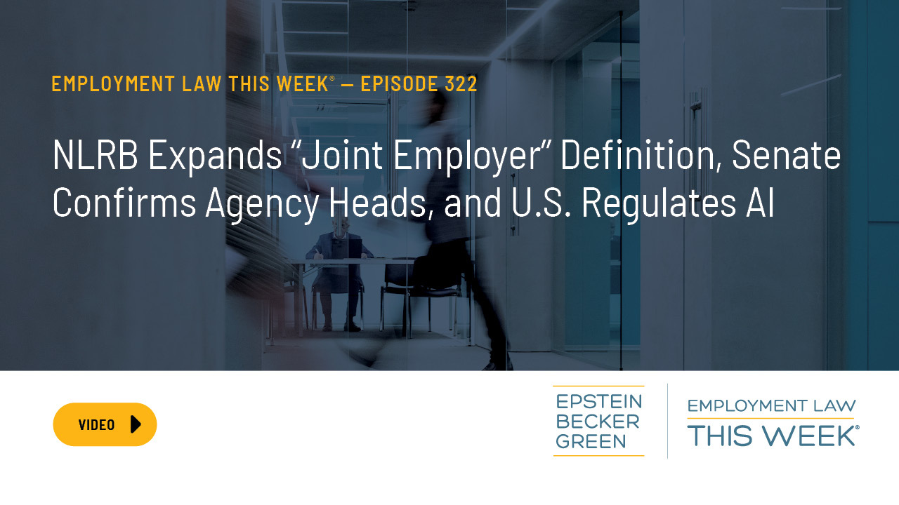 Video & Podcast NLRB Expands "Joint Employer" Definition, Senate