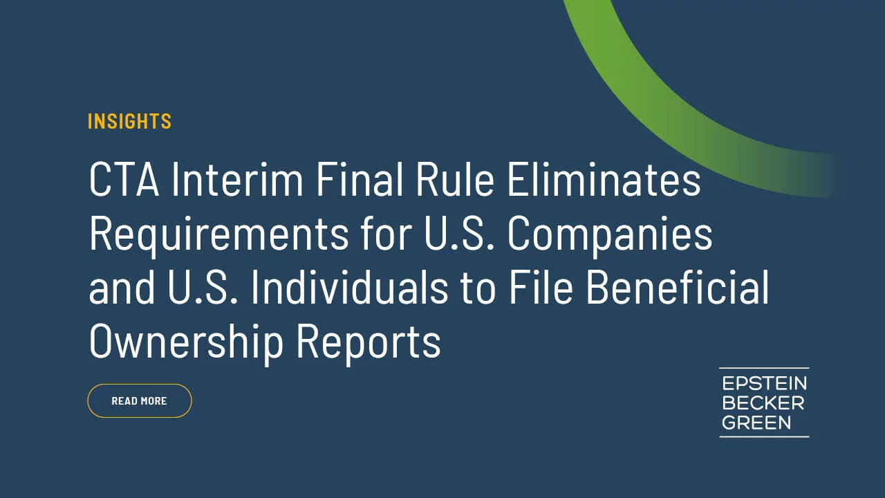 CTA Interim Final Rule Eliminates Requirements for U.S. Companies and U ...