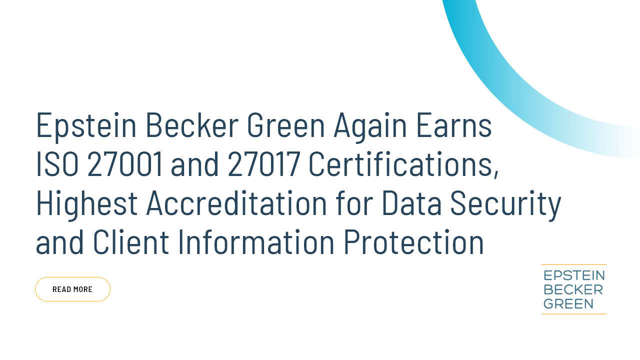 Epstein Becker Green Again Earns ISO 27001 and 27017 Certifications ...