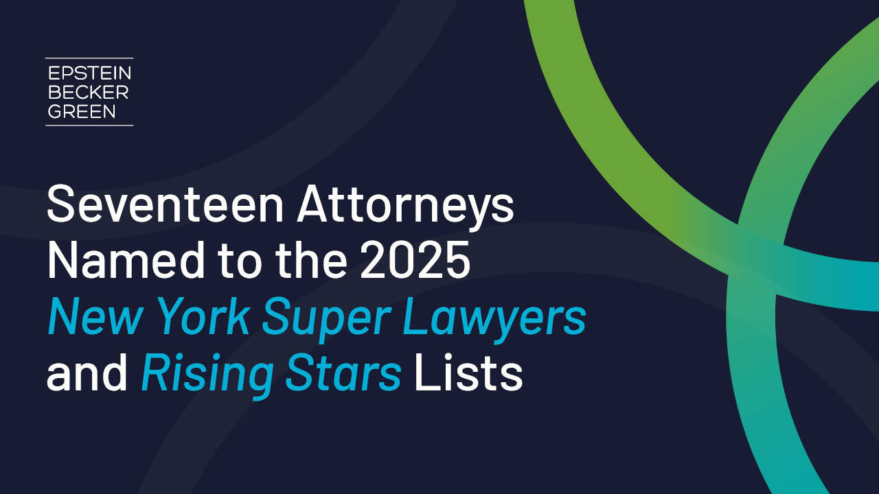 Seventeen Epstein Becker Green Attorneys Named to the 2025 New York ...