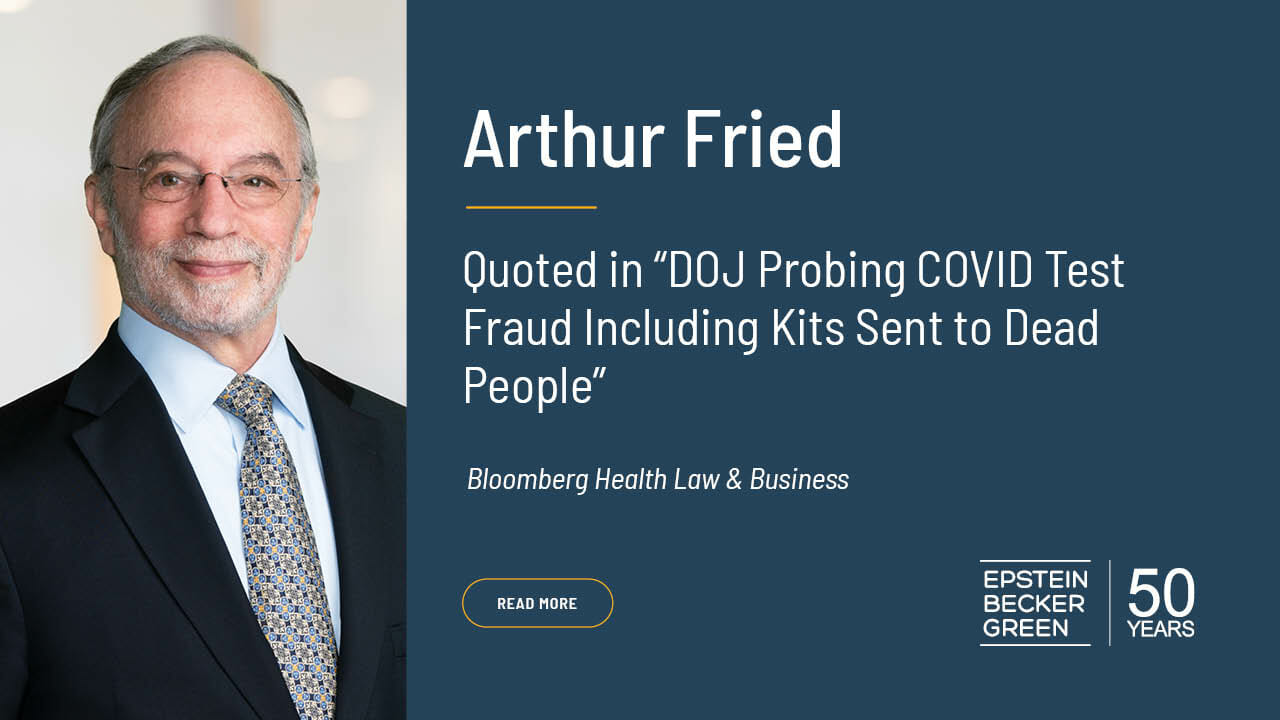 Arthur Fried Quoted in “DOJ Probing COVID Test Fraud Including Kits ...