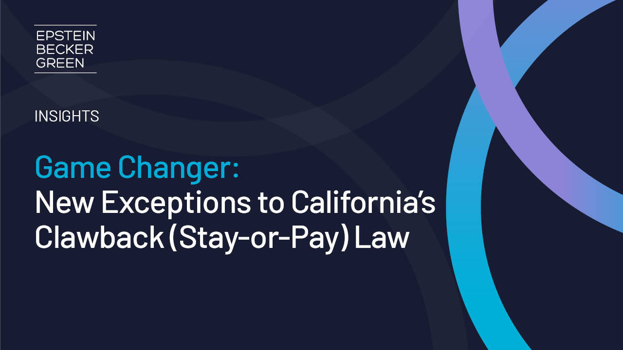 California's Clawback (Stay-or-Pay) Law - Epstein Becker Green
