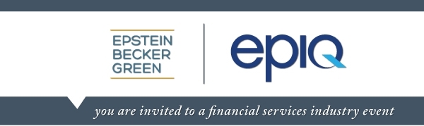 Epstein Becker Green | epiq, you are invited to a financial services industry event