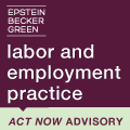 Act Now Advisory: Epstein Becker Green Labor and Employment
