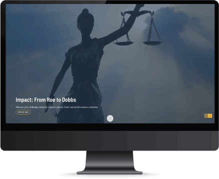 Graphic feature displaying: The Impact of the <em>Dobbs</em> Decision on Your Business