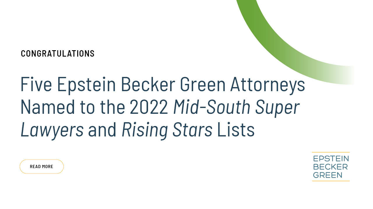 Five Epstein Becker Green Attorneys Named To The 2022 Mid South Super 