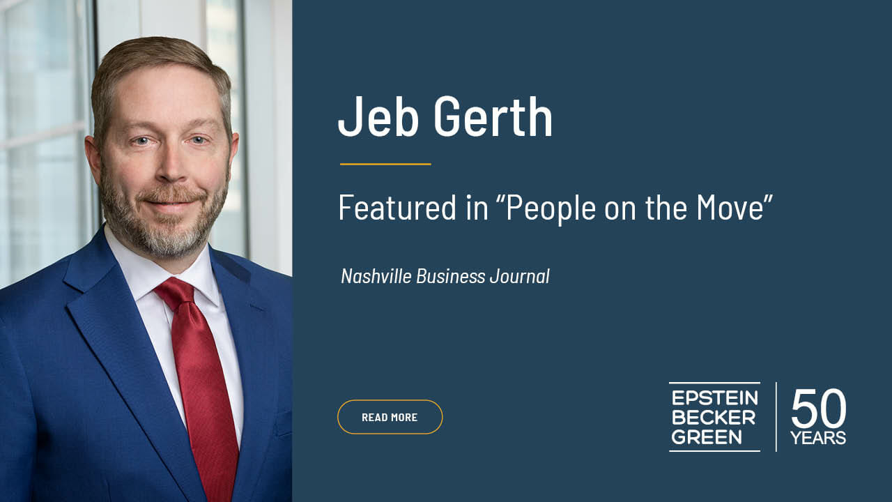 Jeb Gerth Featured in “People on the Move” Epstein Becker & Green, P.C.